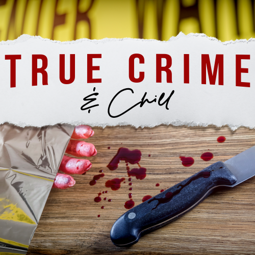 true_crime_and_chill